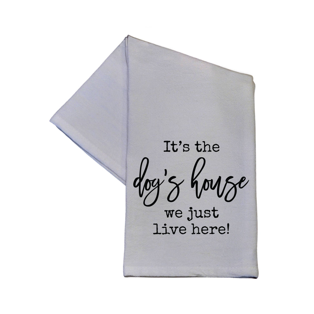 It's The Dog's House We Just Live Here Tea Towels - 16x24