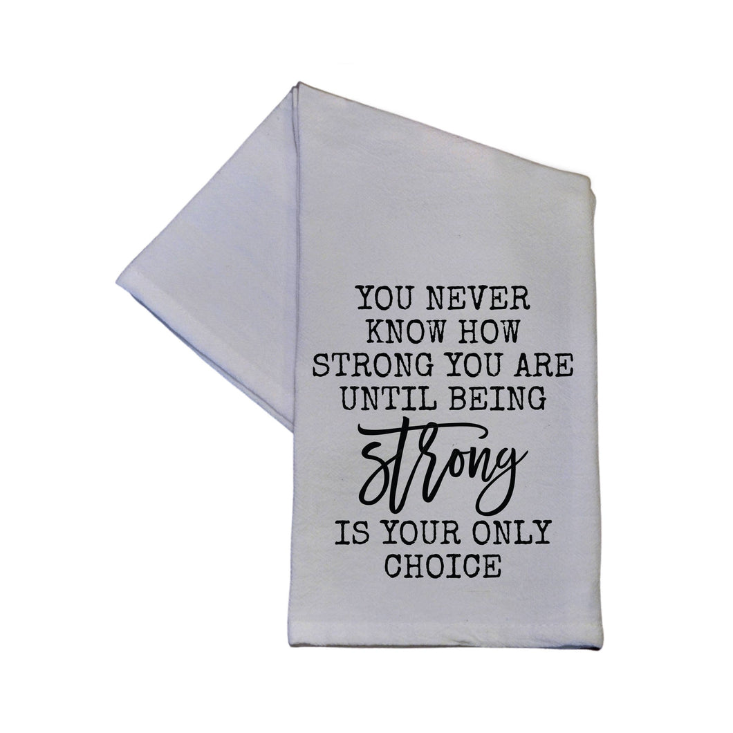 You Never Know How Strong You Are Dish Towel 16x24